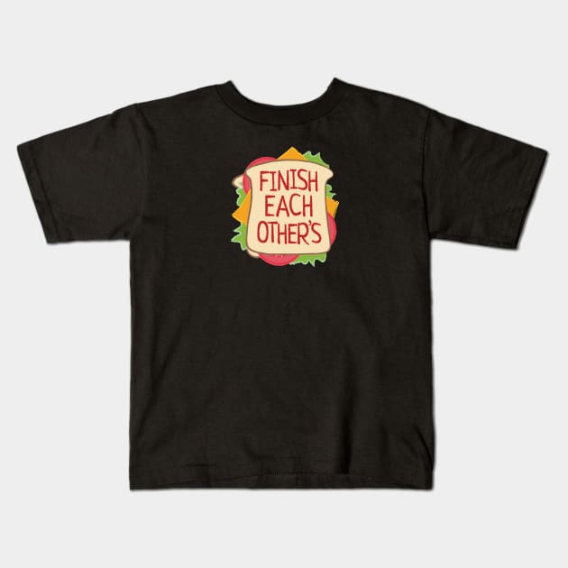 Finish Each Other's Kids T-Shirt by Heyday Threads